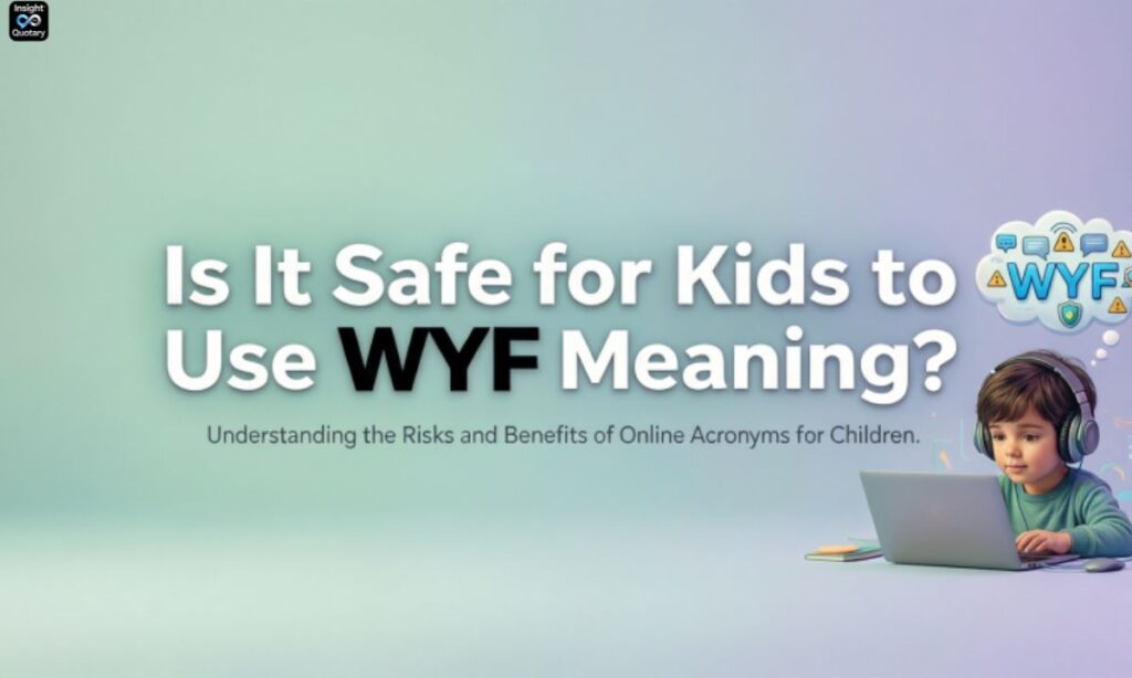 is-it-safe-for-kids-to-use-wyf-meaning
